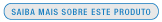 Saiba mais sobre este produto